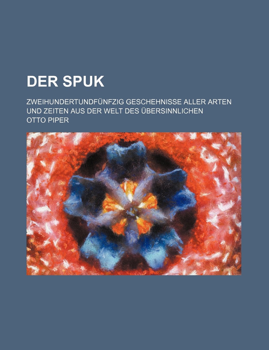 Der Spuk; Zweihundertundfunfzig Geschehnisse Aller Arten Und Zeiten Aus Der Welt Des Ubersinnlichen Books