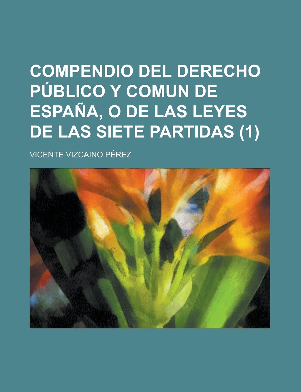 Compendio del Derecho P Blico y Comun de Espa A, O de Las Leyes de Las Siete Partidas (1) Books