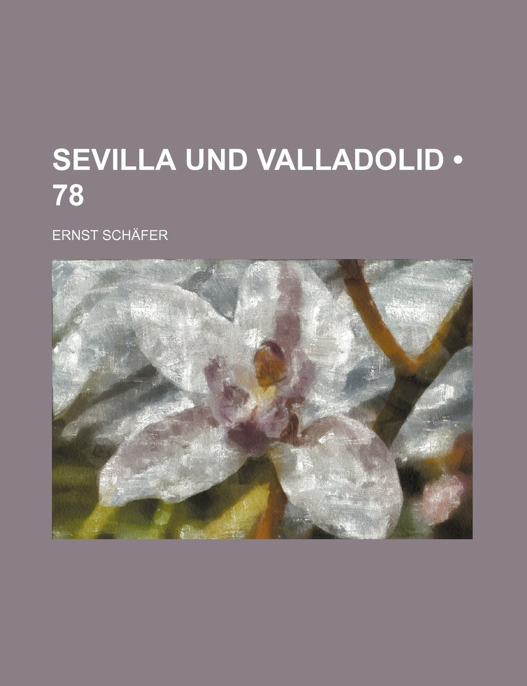 Sevilla Und Valladolid; Die Evangelischen Gemeinden Spaniens Im Reformationszeitalter (78) Books