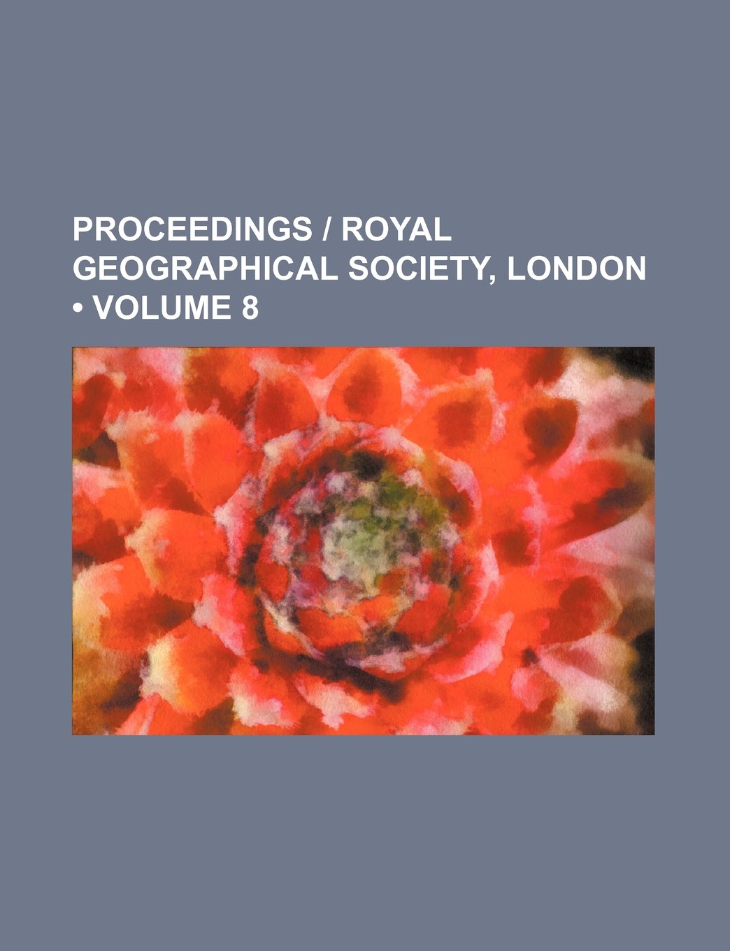 Proceedings Royal Geographical Society, London (Volume 8) Books