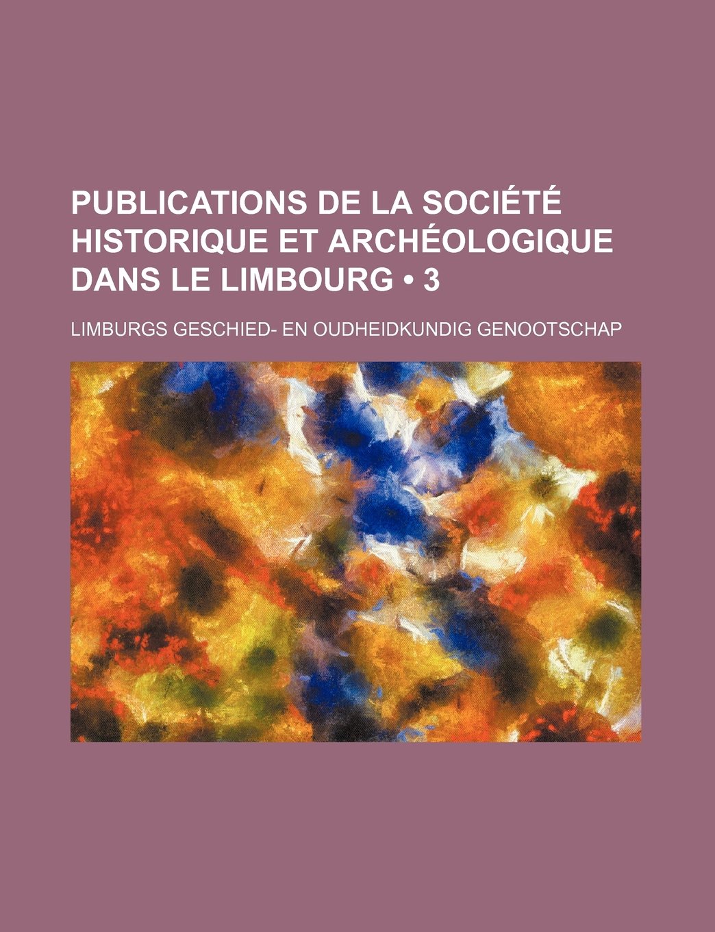 Publications de La Societe Historique Et Archeologique Dans Le Limbourg (3) Books