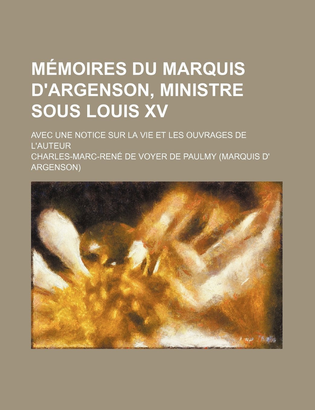 Memoires Du Marquis D'Argenson, Ministre Sous Louis XV; Avec Une Notice Sur La Vie Et Les Ouvrages de L'Auteur Books