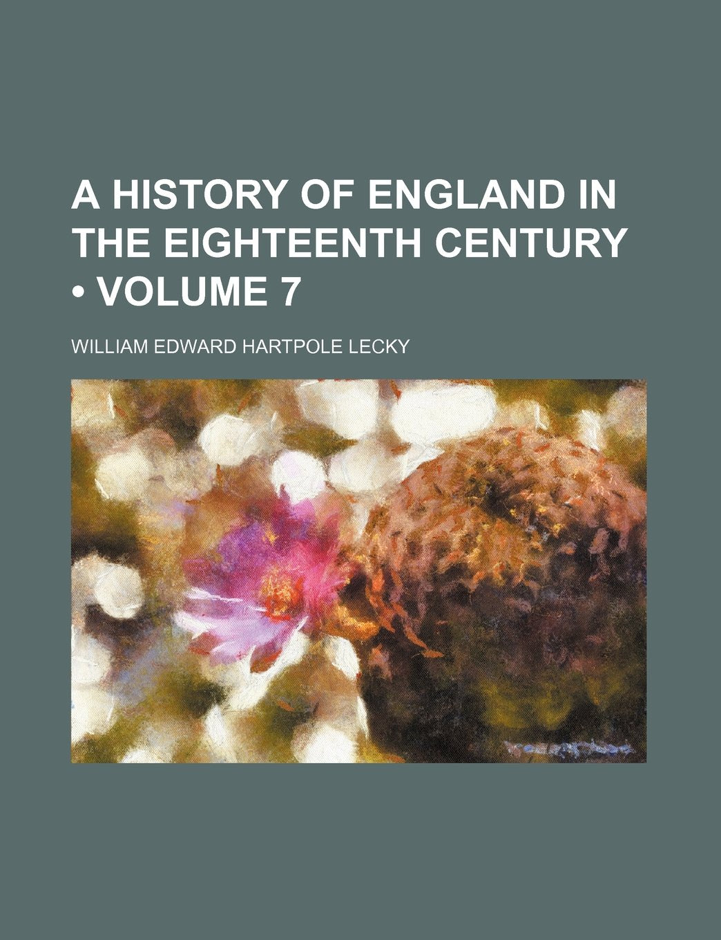 A History of England in the Eighteenth Century (Volume 7) Politics & History