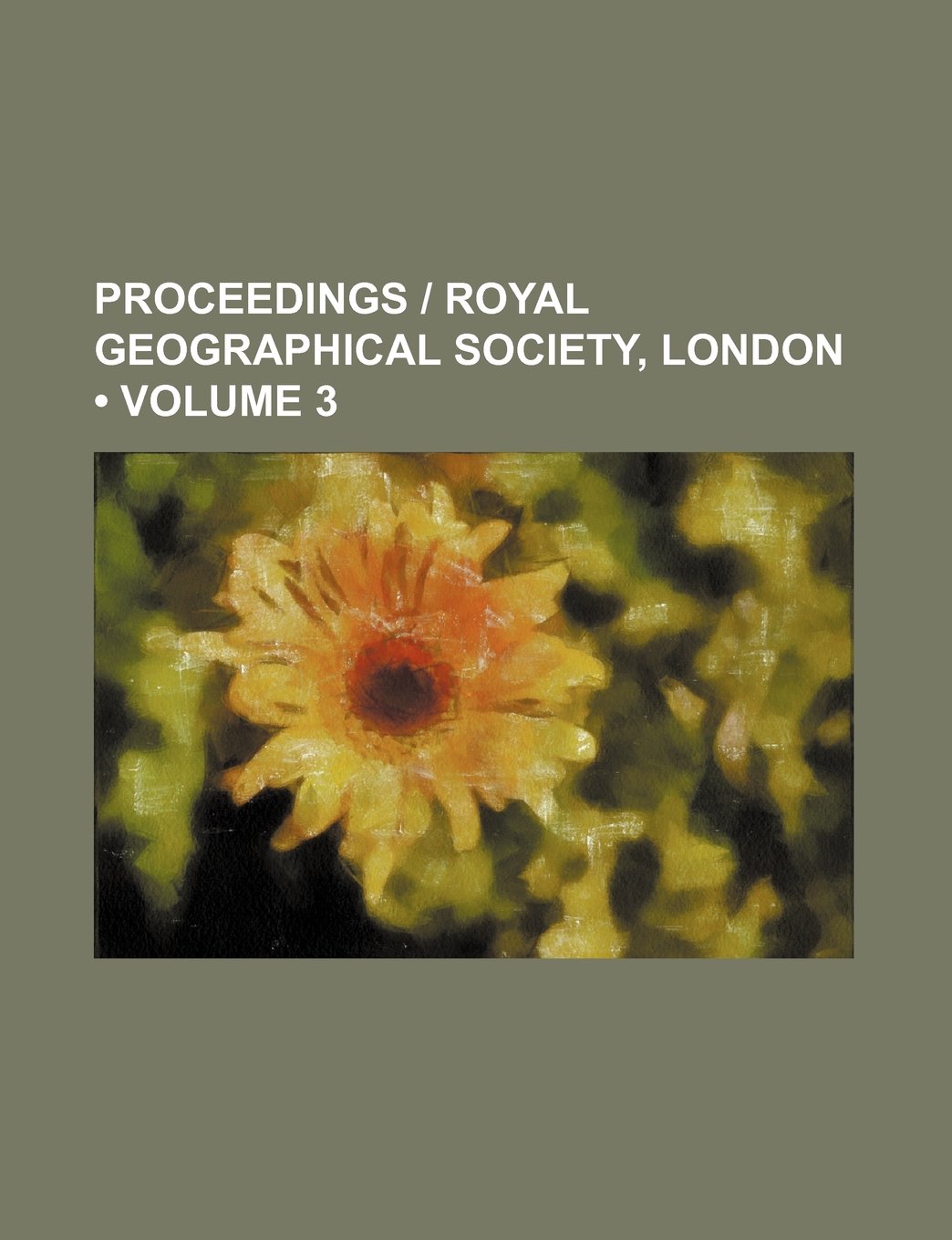 Proceedings - Royal Geographical Society, London (Volume 3) Books