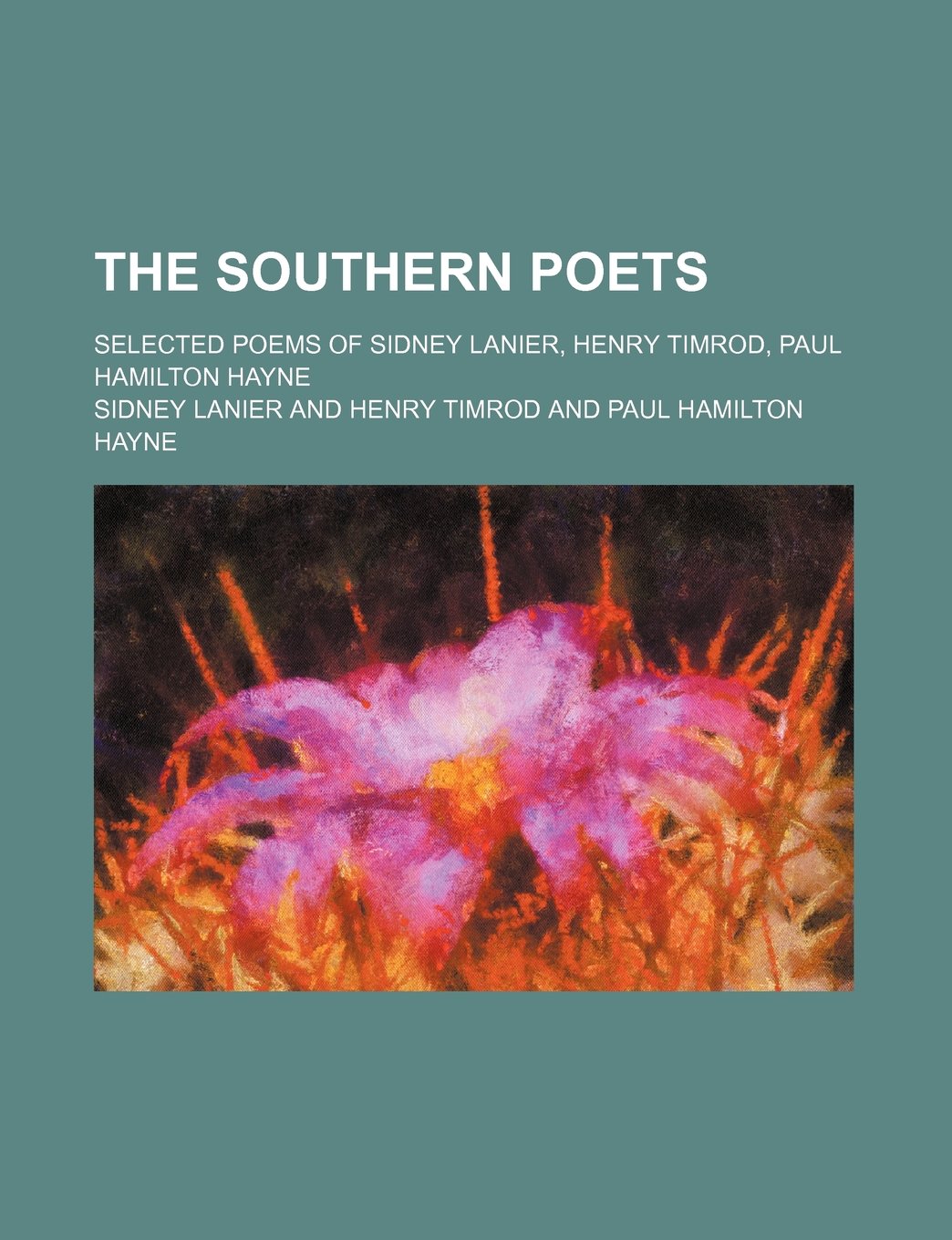 The Southern Poets; Selected Poems of Sidney Lanier, Henry Timrod, Paul Hamilton Hayne Books