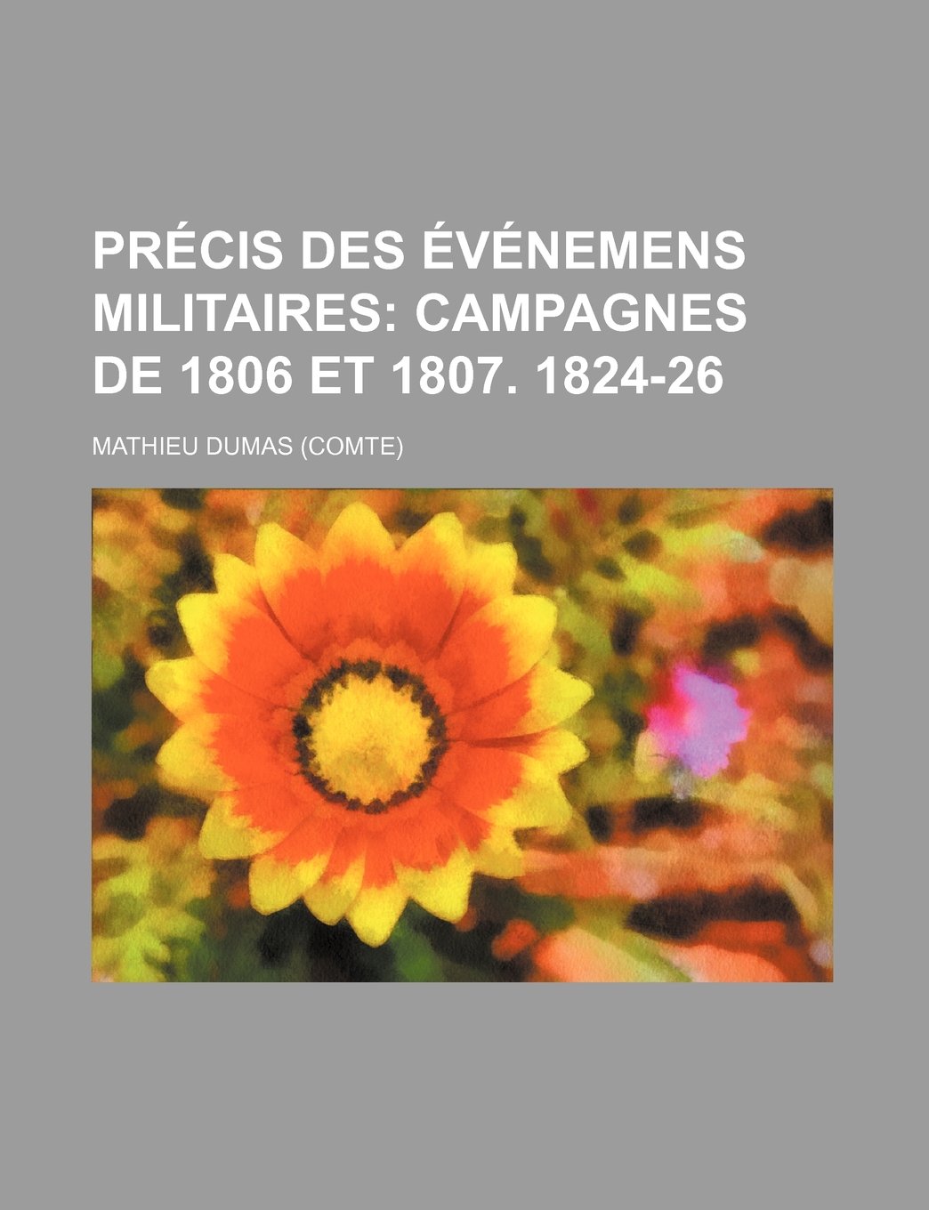 Precis Des Evenemens Militaires (19); Campagnes de 1806 Et 1807. 1824-26 Memories