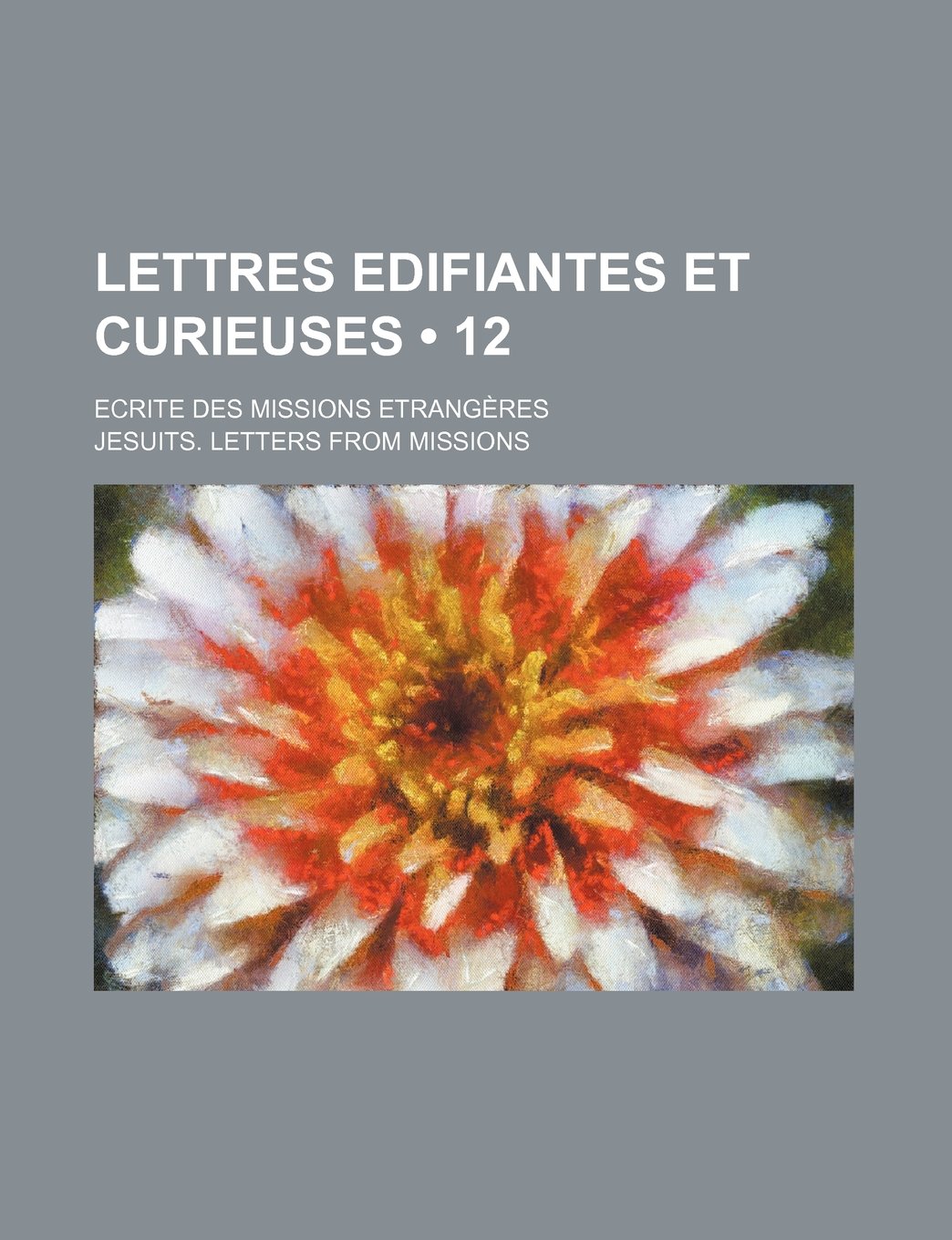 Lettres Edifiantes Et Curieuses (12); Ecrite Des Missions Etrangeres Religion & Esotericism