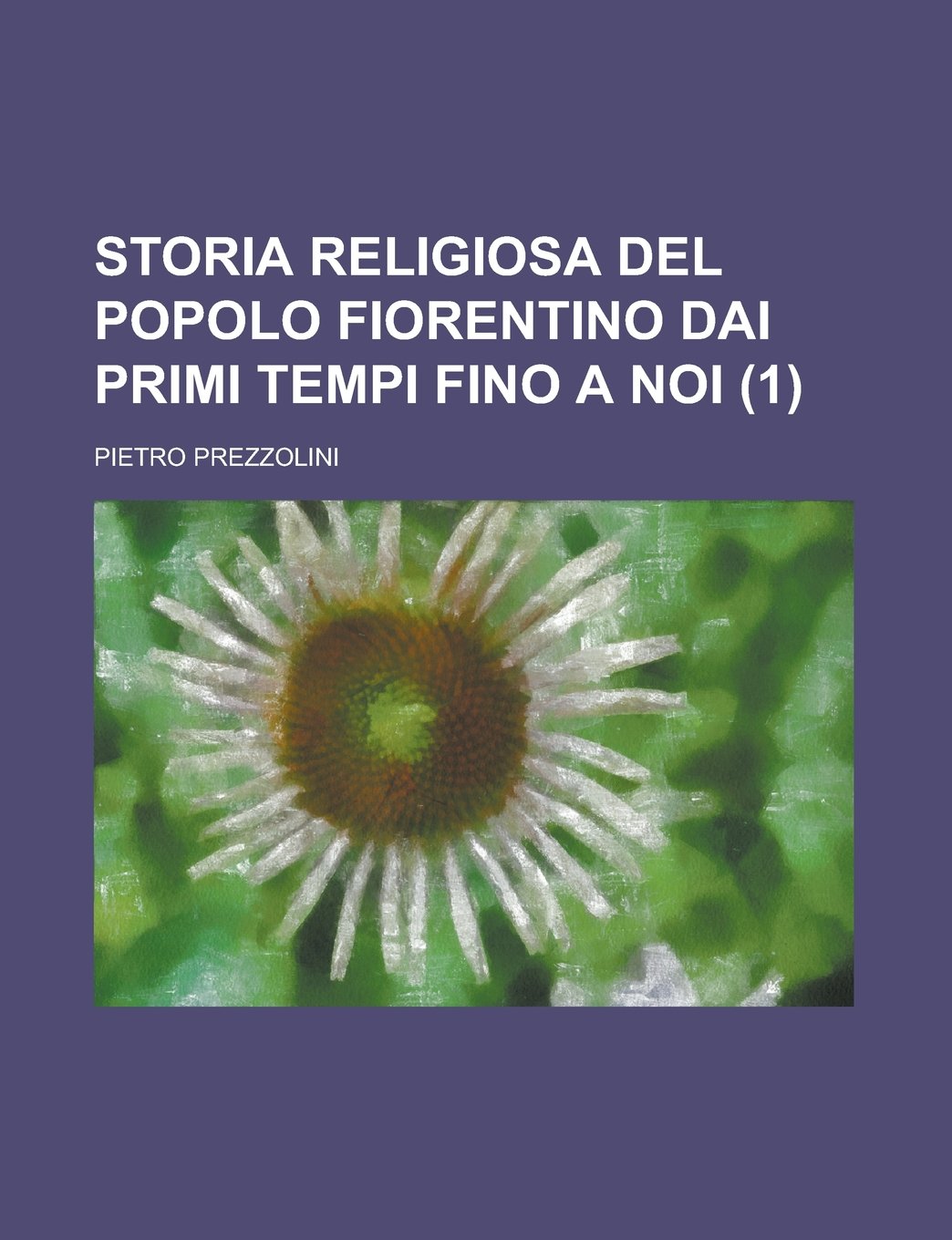 Storia Religiosa del Popolo Fiorentino Dai Primi Tempi Fino a Noi Books