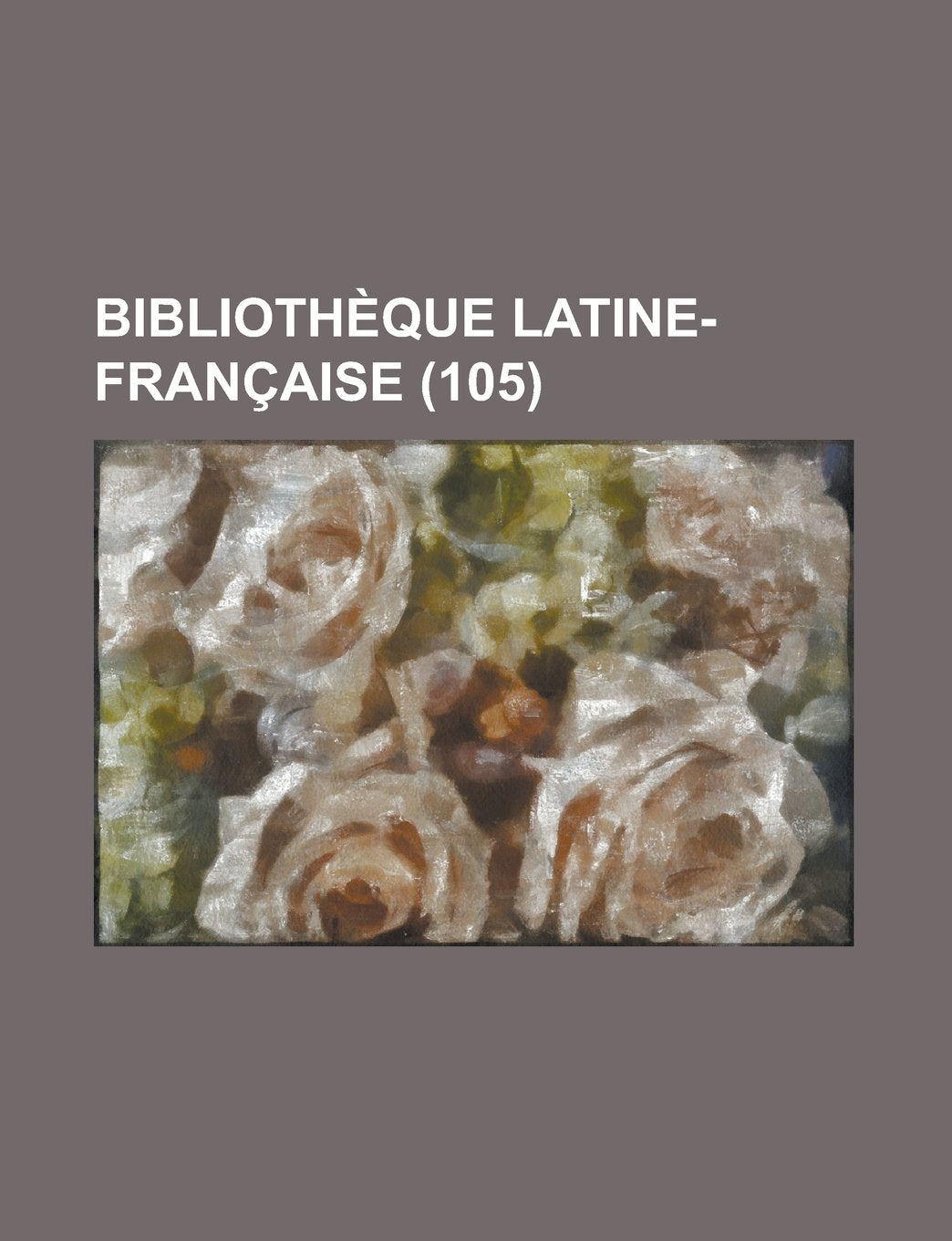 Biblioth Que Latine-Fran Aise (105) Books