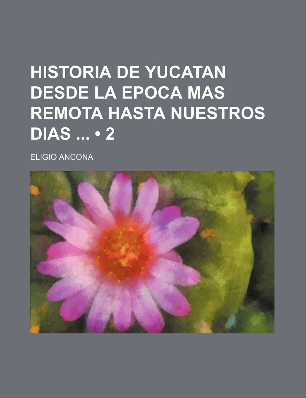 Historia de Yucatan Desde La Epoca Mas Remota Hasta Nuestros Dias (2) Politics & History