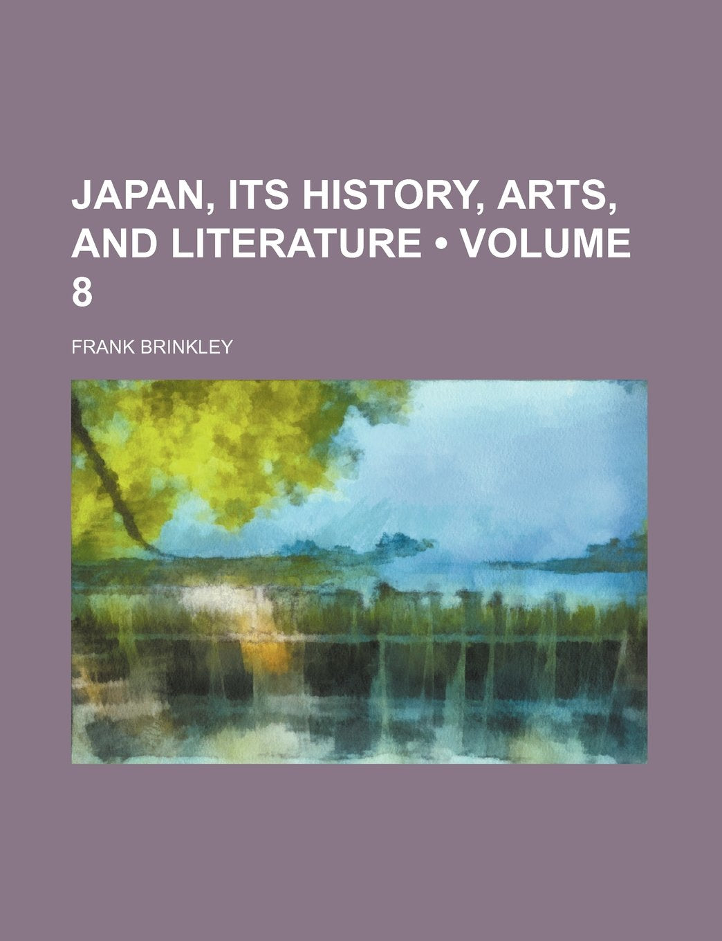 Japan, Its History, Arts, and Literature (Volume 8) Politics & History