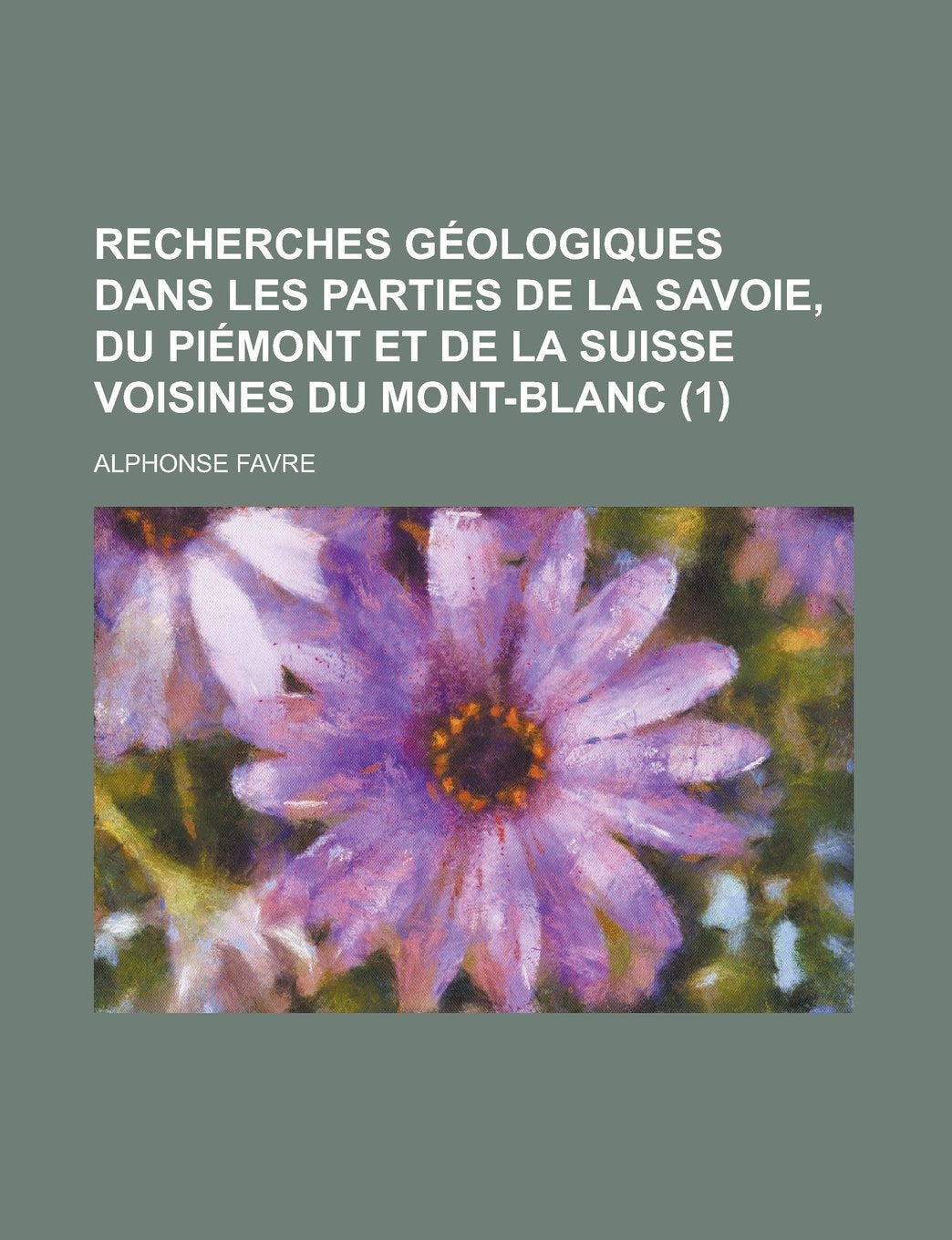 Recherches G Ologiques Dans Les Parties de La Savoie, Du Pi Mont Et de La Suisse Voisines Du Mont-Blanc (1) Books