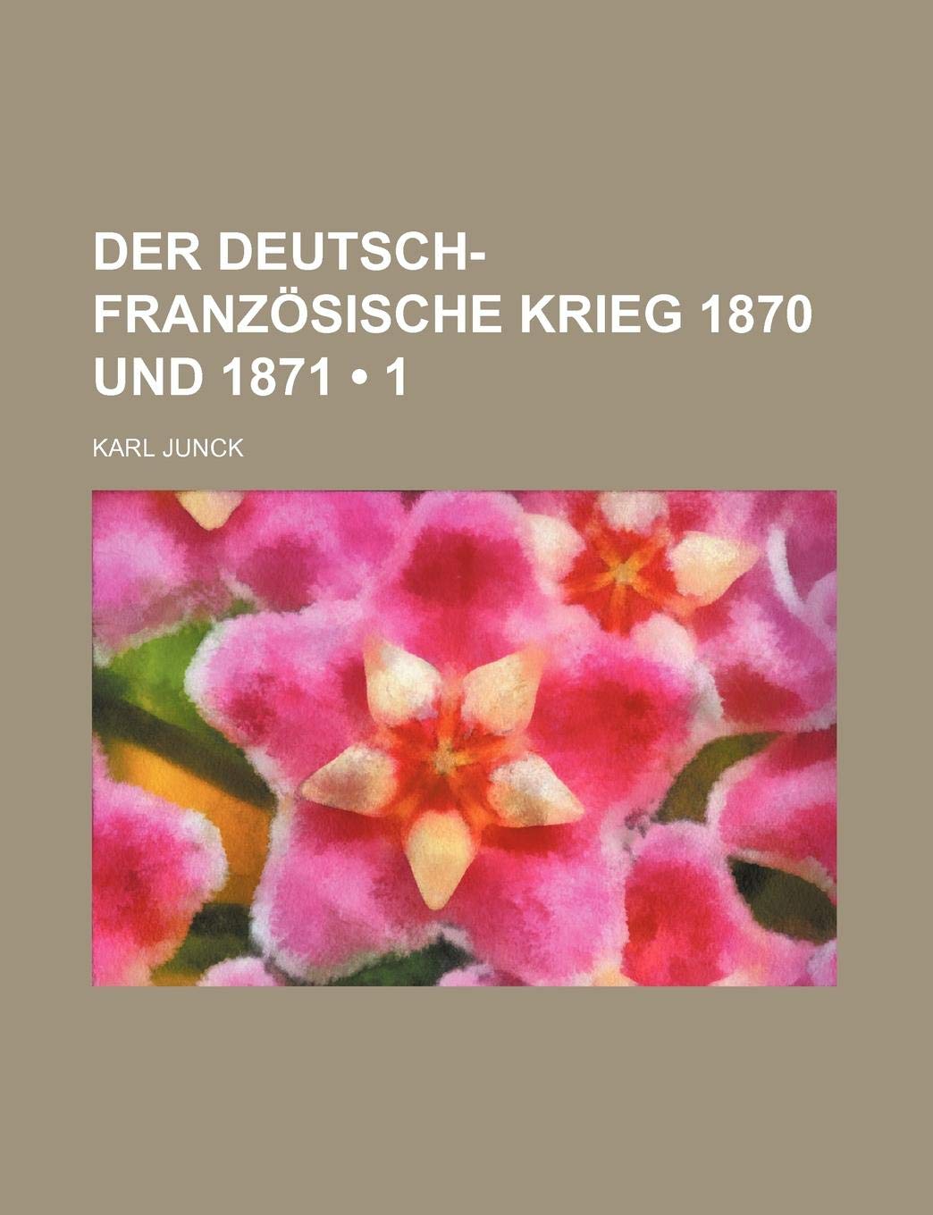 Der Deutsch-Franzosische Krieg 1870 Und 1871 (1) Books