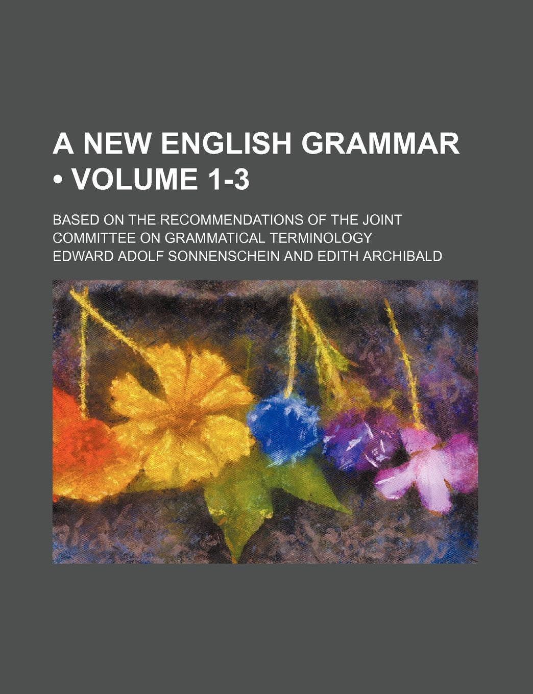 A New English Grammar (Volume 1-3); Based on the Recommendations of the Joint Committee on Grammatical Terminology Books