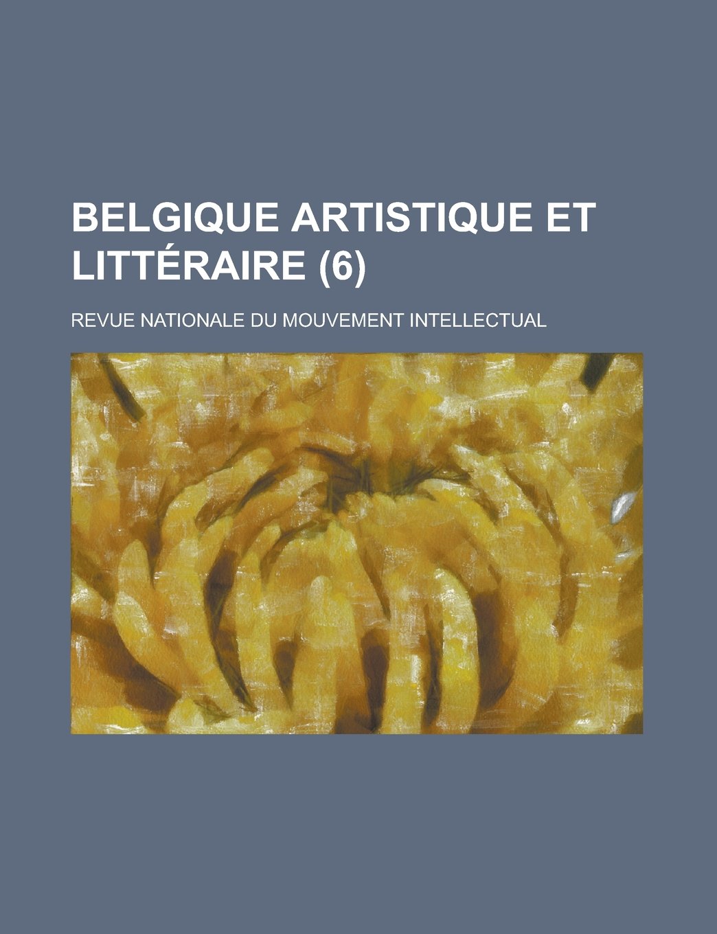 Belgique Artistique Et Litt Raire (6); Revue Nationale Du Mouvement Intellectual Books