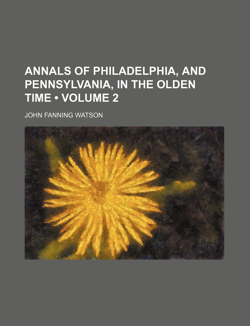 Annals of Philadelphia, and Pennsylvania, in the Olden Time (Volume 2) Books