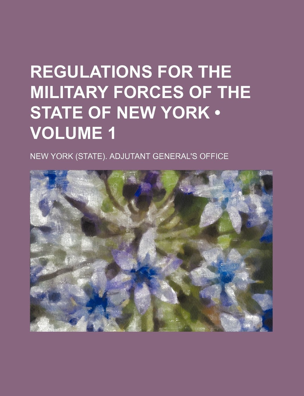 Regulations for the Military Forces of the State of New York (Volume 1) Books