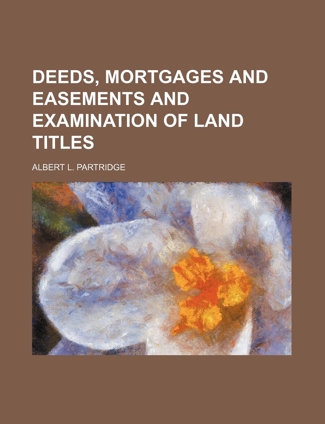 Deeds, Mortgages and Easements and Examination of Land Titles Politics & History
