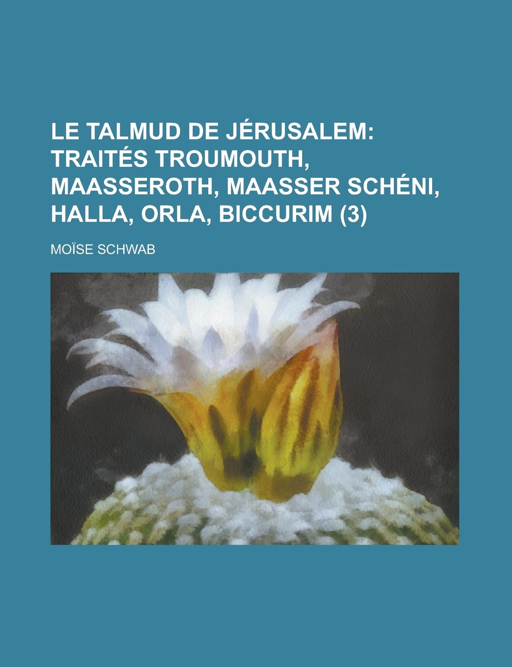 Le Talmud de J Rusalem (3); Trait S Troumouth, Maasseroth, Maasser Sch Ni, Halla, Orla, Biccurim Books