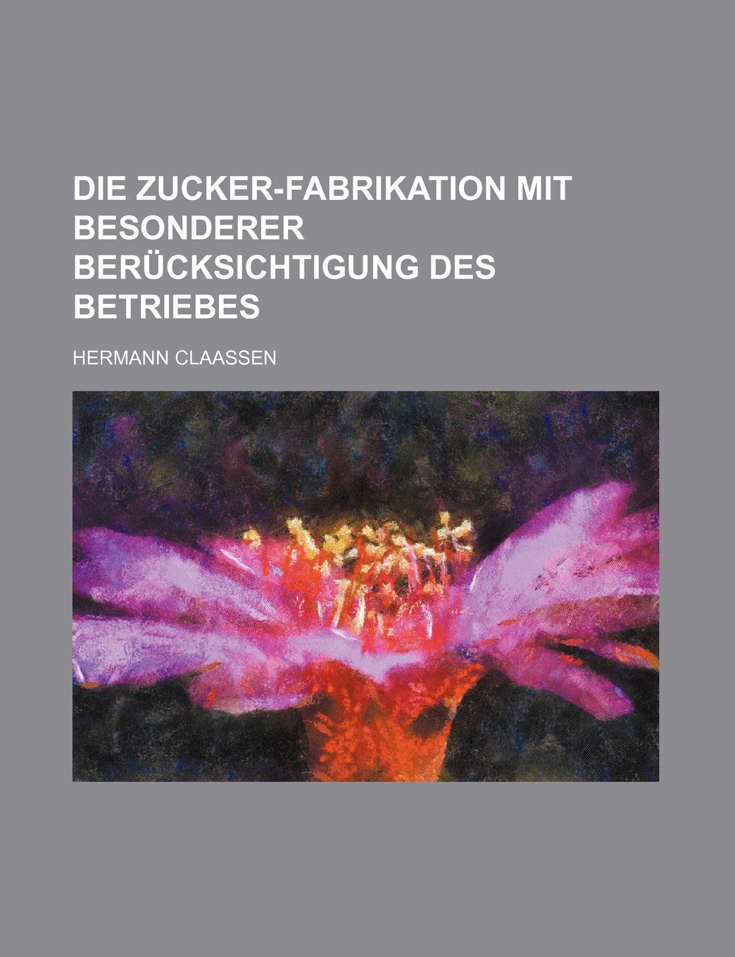 Die Zucker-Fabrikation Mit Besonderer Berucksichtigung Des Betriebes Business, Finance & Career