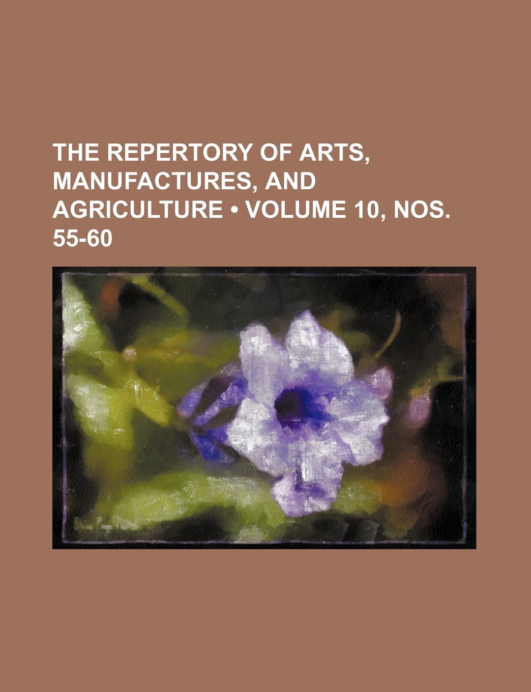 The Repertory of Arts, Manufactures, and Agriculture (Volume 10, Nos. 55-60) Books