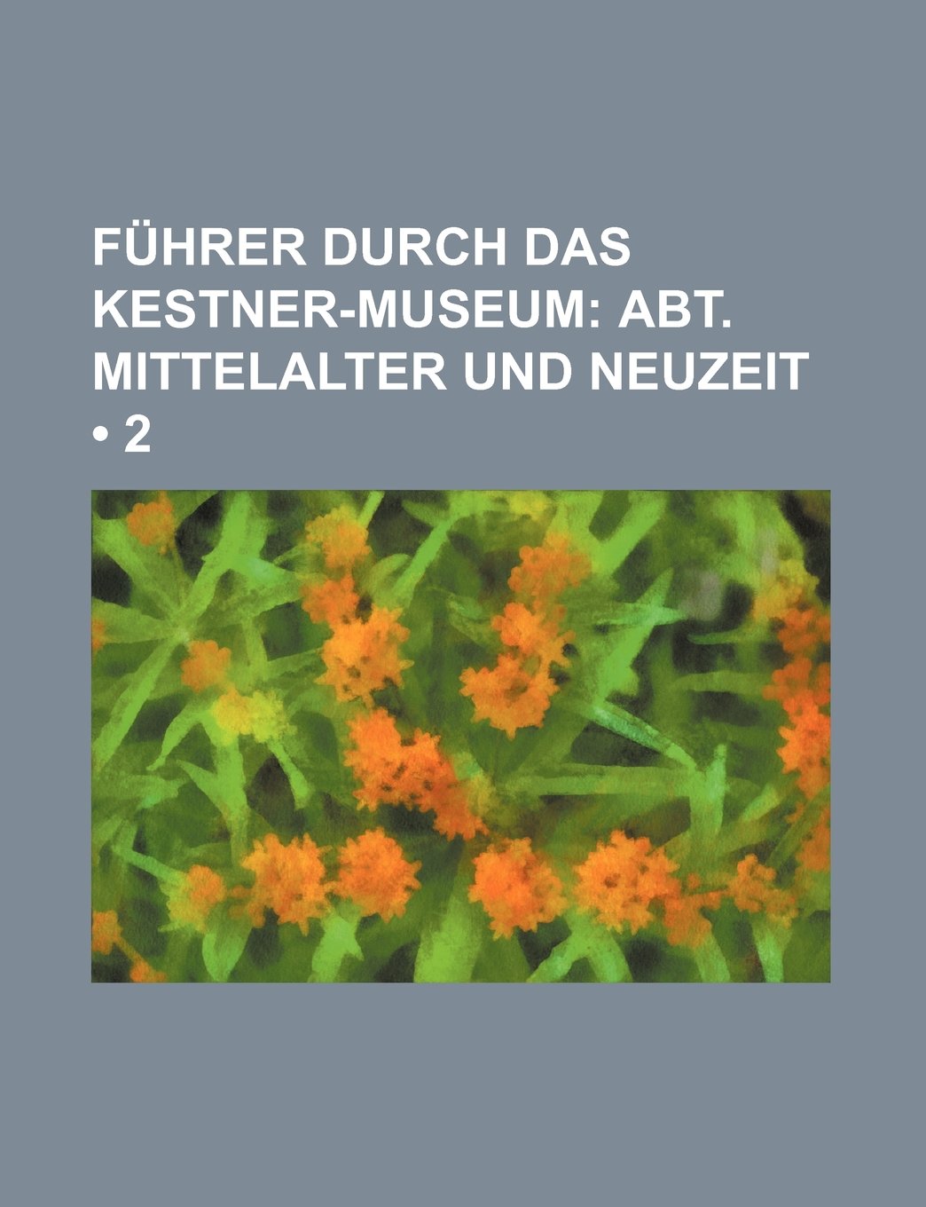 Fuhrer Durch Das Kestner-Museum (2); Abt. Mittelalter Und Neuzeit Books