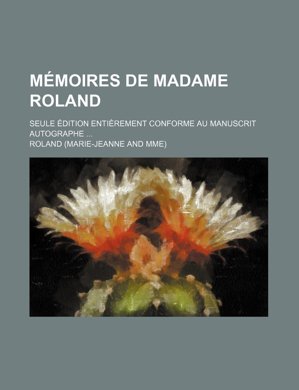 Memoires de Madame Roland; Seule Edition Entierement Conforme Au Manuscrit Autographe Books