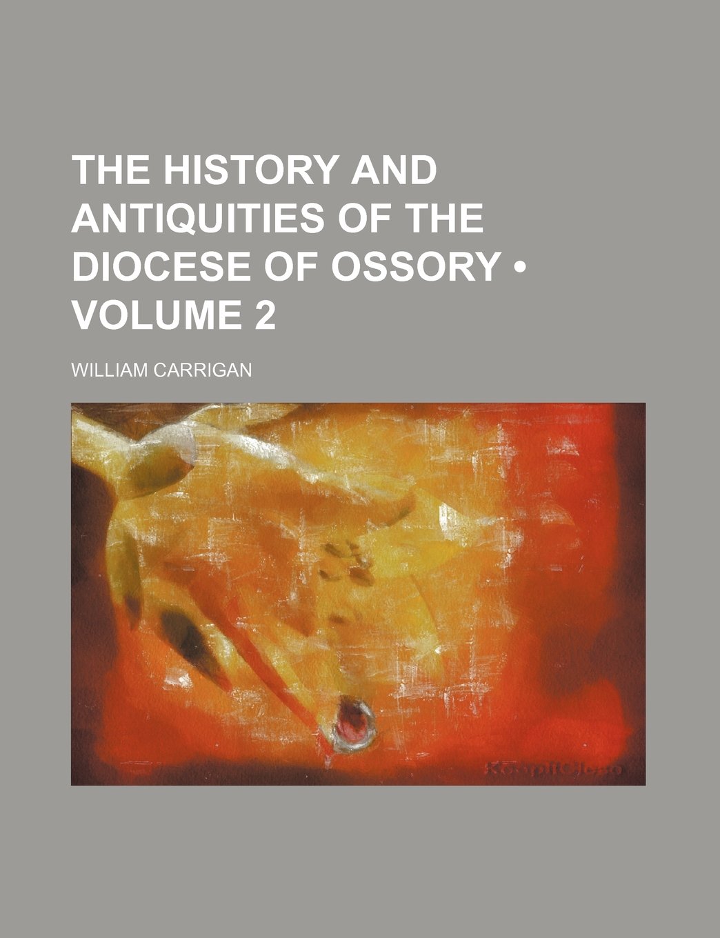 The History and Antiquities of the Diocese of Ossory (Volume 2) Politics & History
