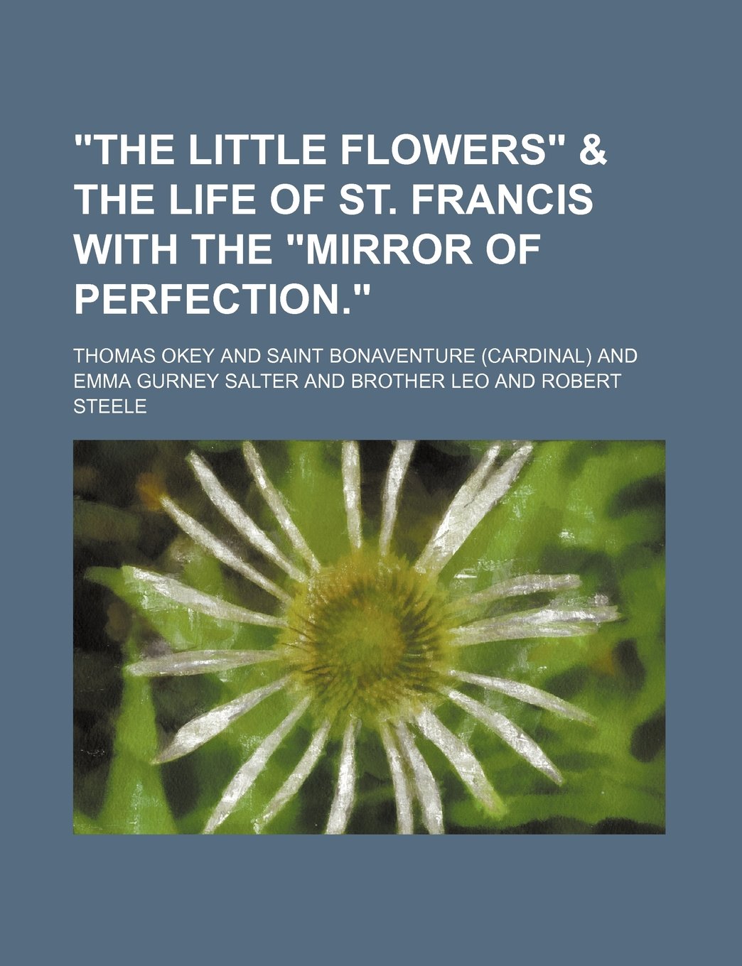 "The Little Flowers" & the Life of St. Francis with the "Mirror of Perfection." Books