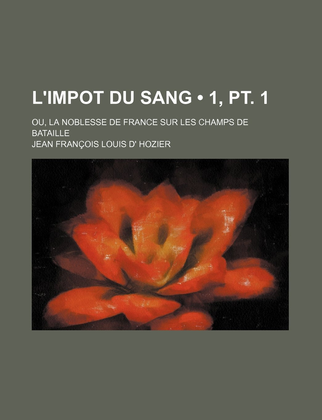 L'Impot Du Sang (1, PT. 1); Ou, La Noblesse de France Sur Les Champs de Bataille Books