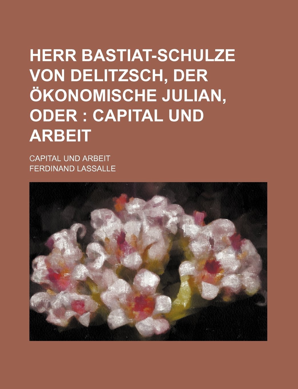 Herr Bastiat-Schulze Von Delitzsch, Der Okonomische Julian, Oder; Capital Und Arbeit Business, Finance & Career