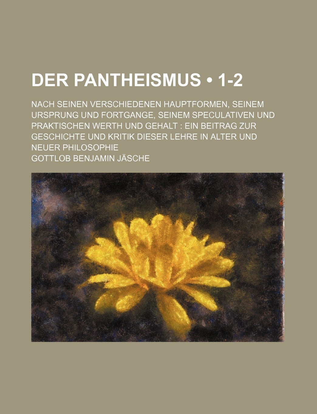 Der Pantheismus (1-2); Nach Seinen Verschiedenen Hauptformen, Seinem Ursprung Und Fortgange, Seinem Speculativen Und Praktischen Werth Und Gehalt Ein ... Dieser Lehre in Alter Und Neuer Philosophie Books