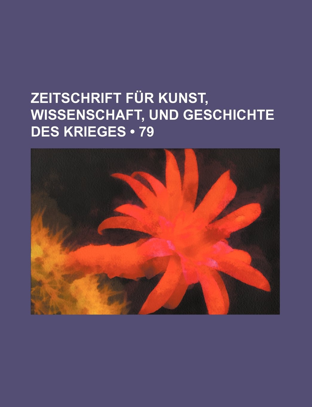 Zeitschrift Fur Kunst, Wissenschaft, Und Geschichte Des Krieges (79 ) Books
