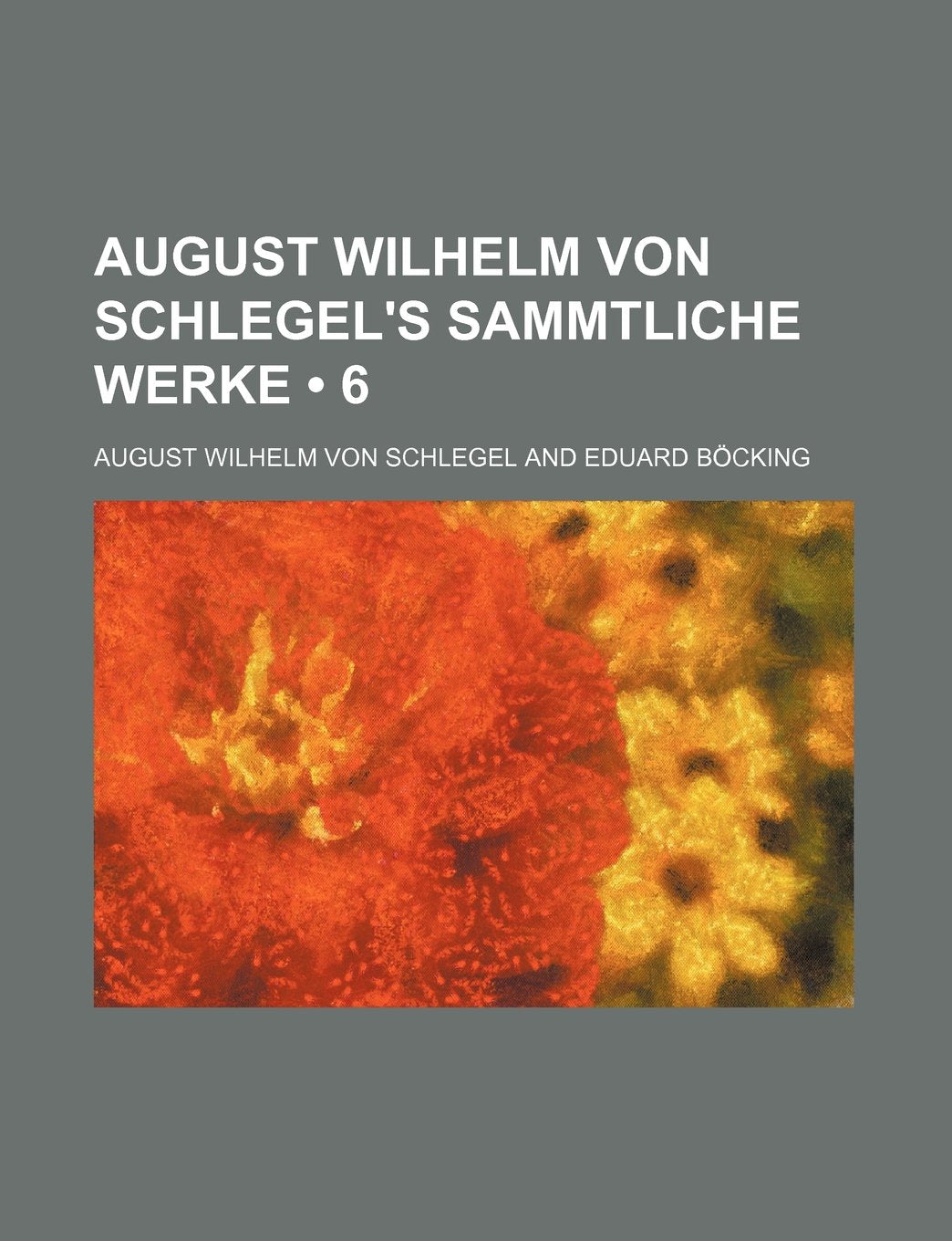 August Wilhelm Von Schlegel's Sammtliche Werke (6) Contemporary literature
