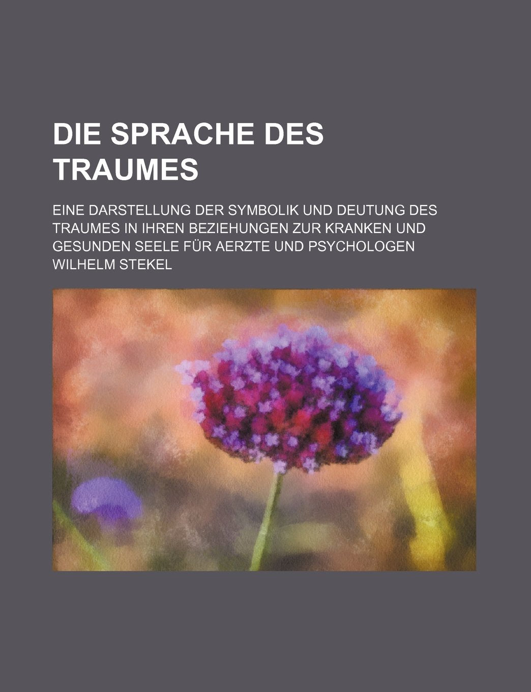 Die Sprache Des Traumes; Eine Darstellung Der Symbolik Und Deutung Des Traumes in Ihren Beziehungen Zur Kranken Und Gesunden Seele Fur Aerzte Und Psychologen Books