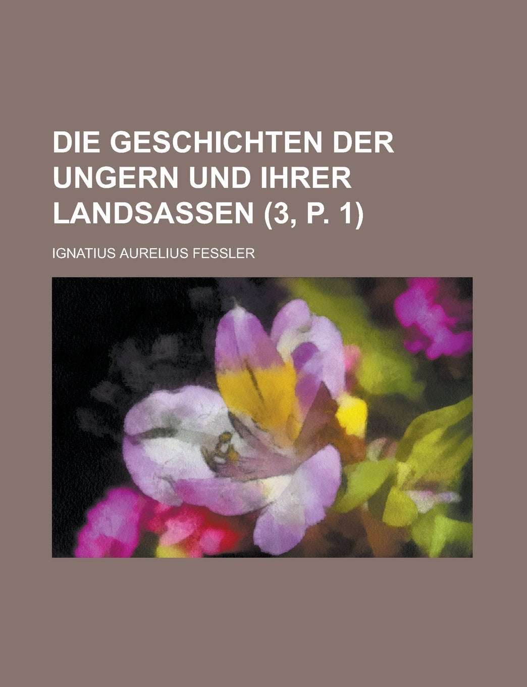 Die Geschichten Der Ungern Und Ihrer Landsassen (3, P. 1) Books