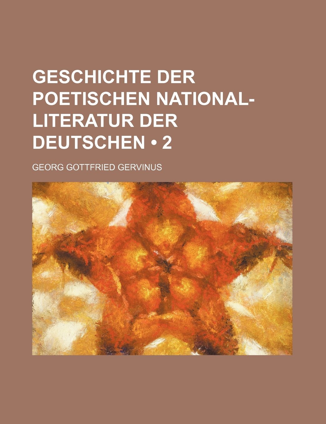 Geschichte Der Poetischen National-Literatur Der Deutschen (2) Politics & History