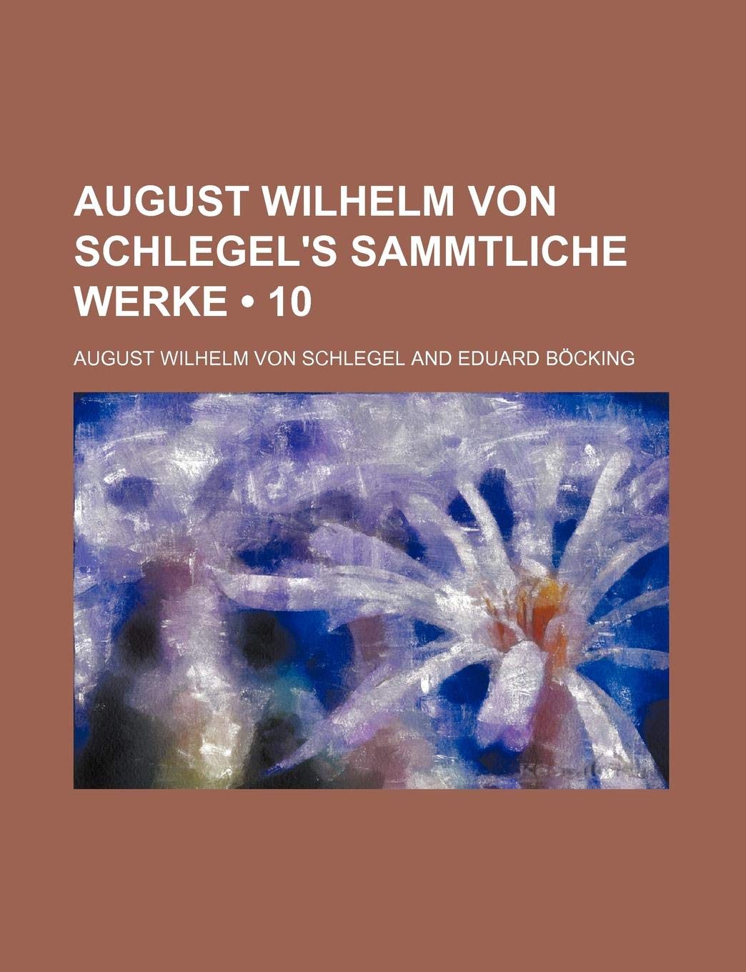August Wilhelm Von Schlegel's Sammtliche Werke (10) Contemporary literature
