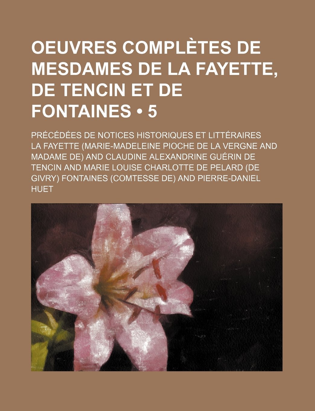 Oeuvres Completes de Mesdames de La Fayette, de Tencin Et de Fontaines (5) Books