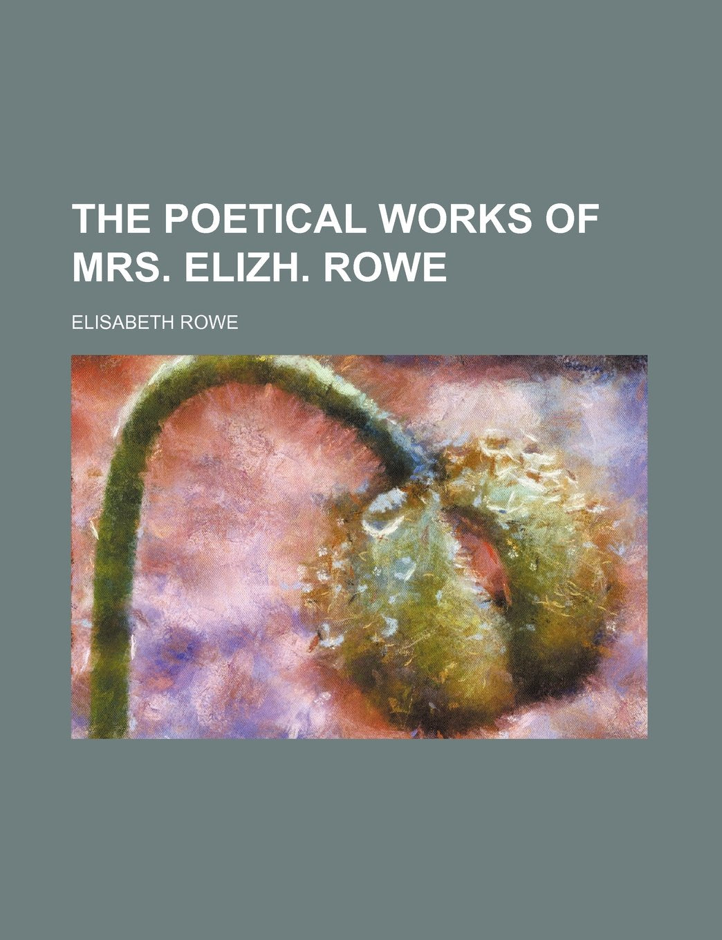 The Poetical Works of Mrs. Elizh. Rowe Books