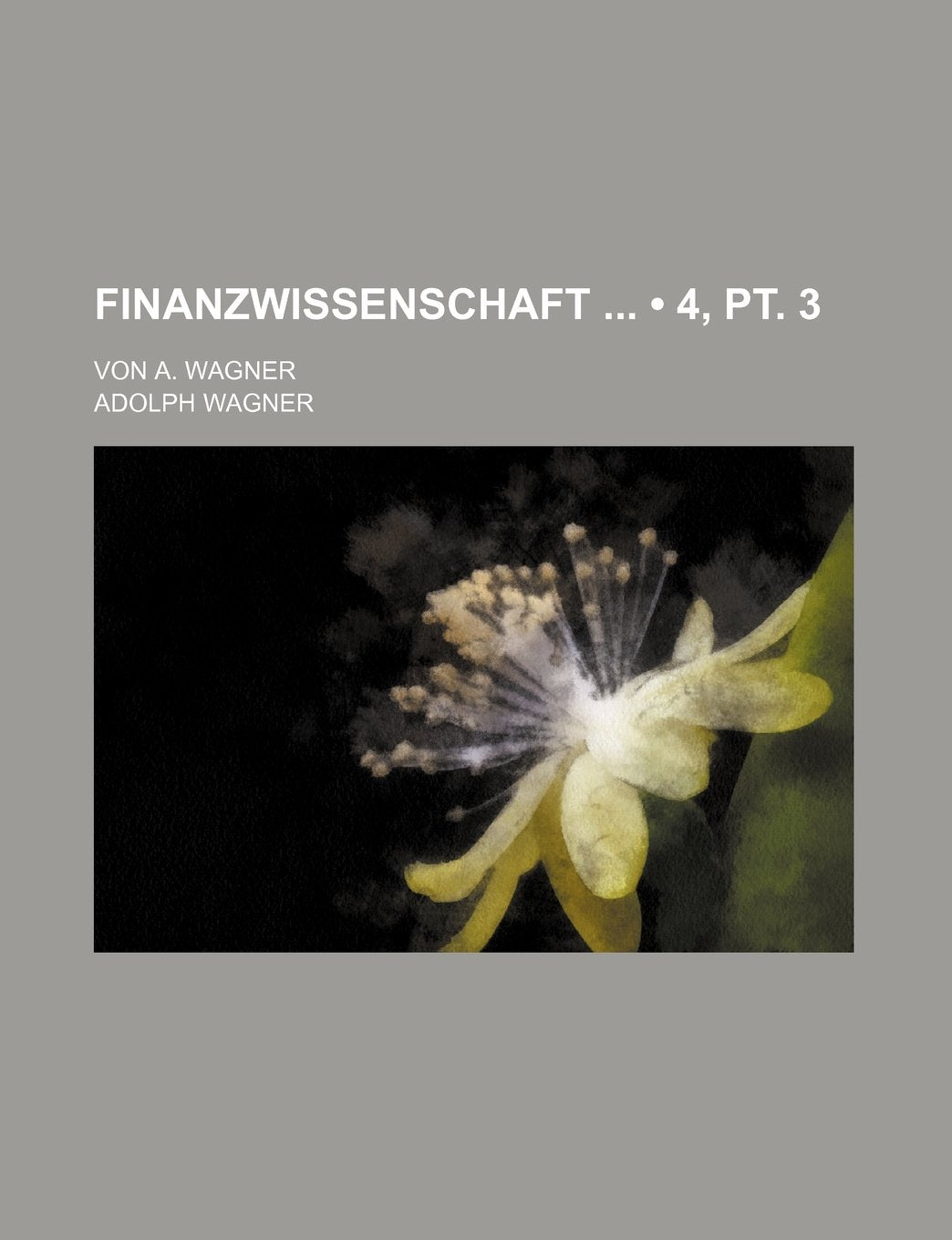 Finanzwissenschaft (4, PT. 3); Von A. Wagner Books