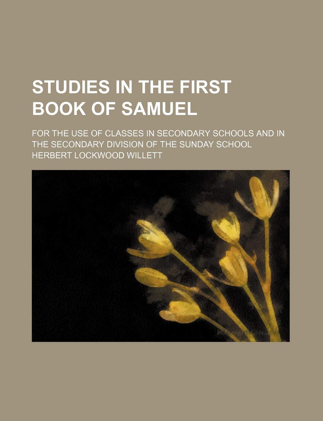 Studies in the First Book of Samuel; For the Use of Classes in Secondary Schools and in the Secondary Division of the Sunday School Books