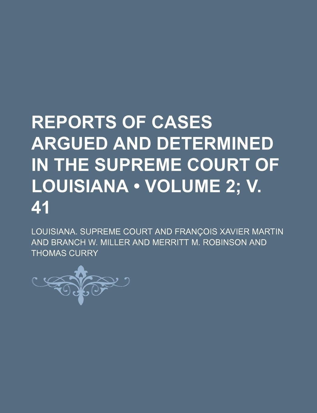 Reports of Cases Argued and Determined in the Supreme Court of Louisiana (Volume 2; V. 41 ) Politics & History