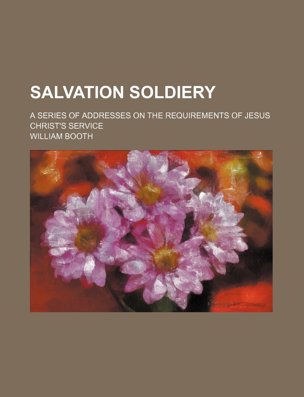 Salvation Soldiery; A Series of Addresses on the Requirements of Jesus Christ's Service Books