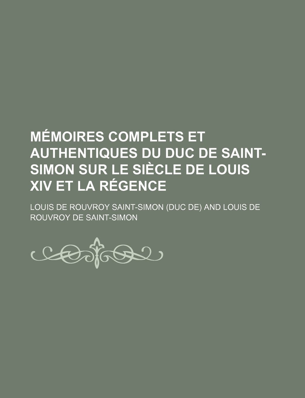 Memoires Complets Et Authentiques Du Duc de Saint-Simon Sur Le Siecle de Louis XIV Et La Regence (19) Books