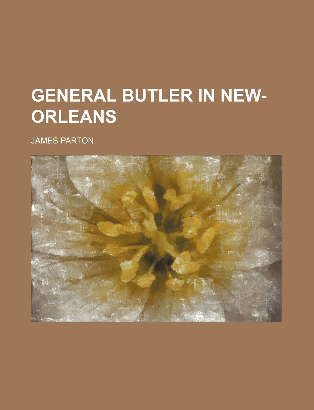 General Butler in New-Orleans Politics & History