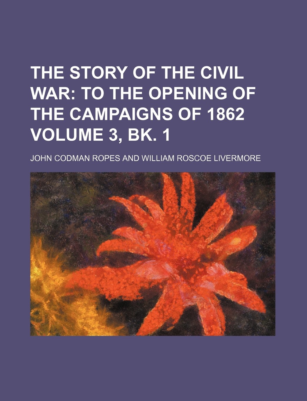 The Story of the Civil War Volume 3, Bk. 1; To the Opening of the Campaigns of 1862 book