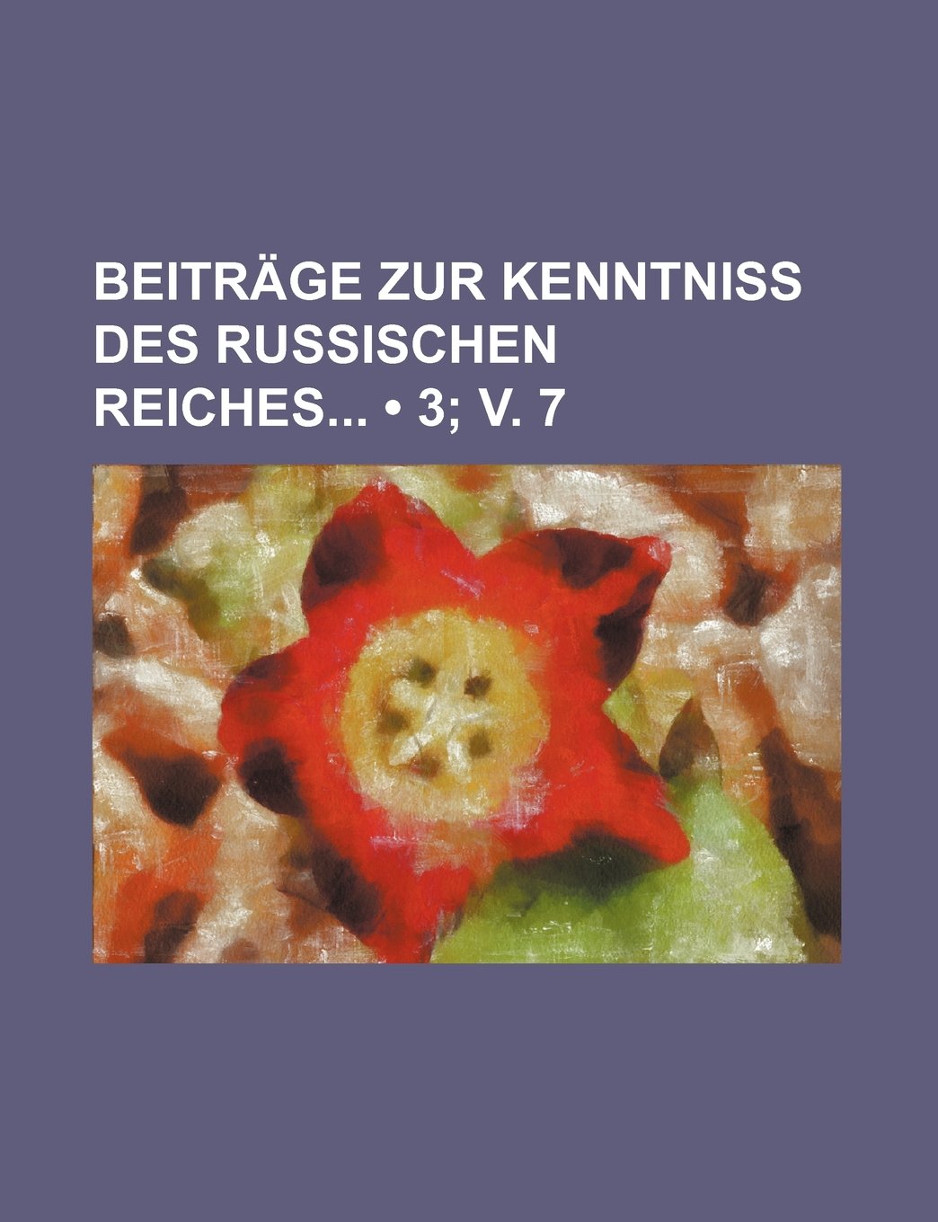 Beitrage Zur Kenntniss Des Russischen Reiches (3; V. 7) Books