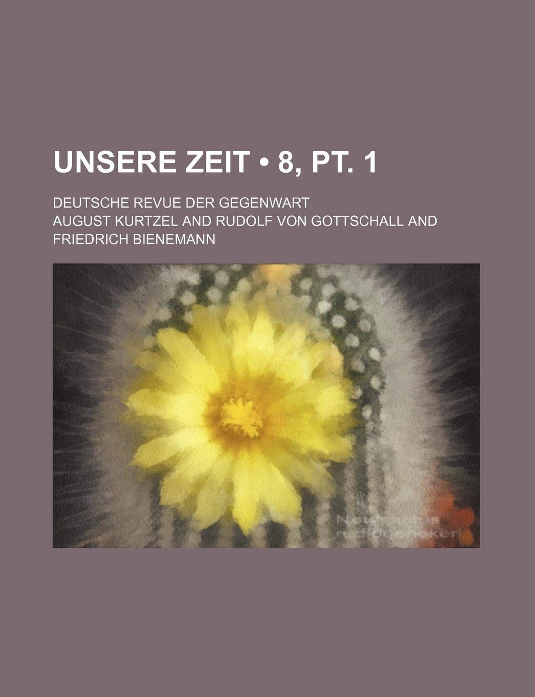Unsere Zeit (8, PT. 1); Deutsche Revue Der Gegenwart Books