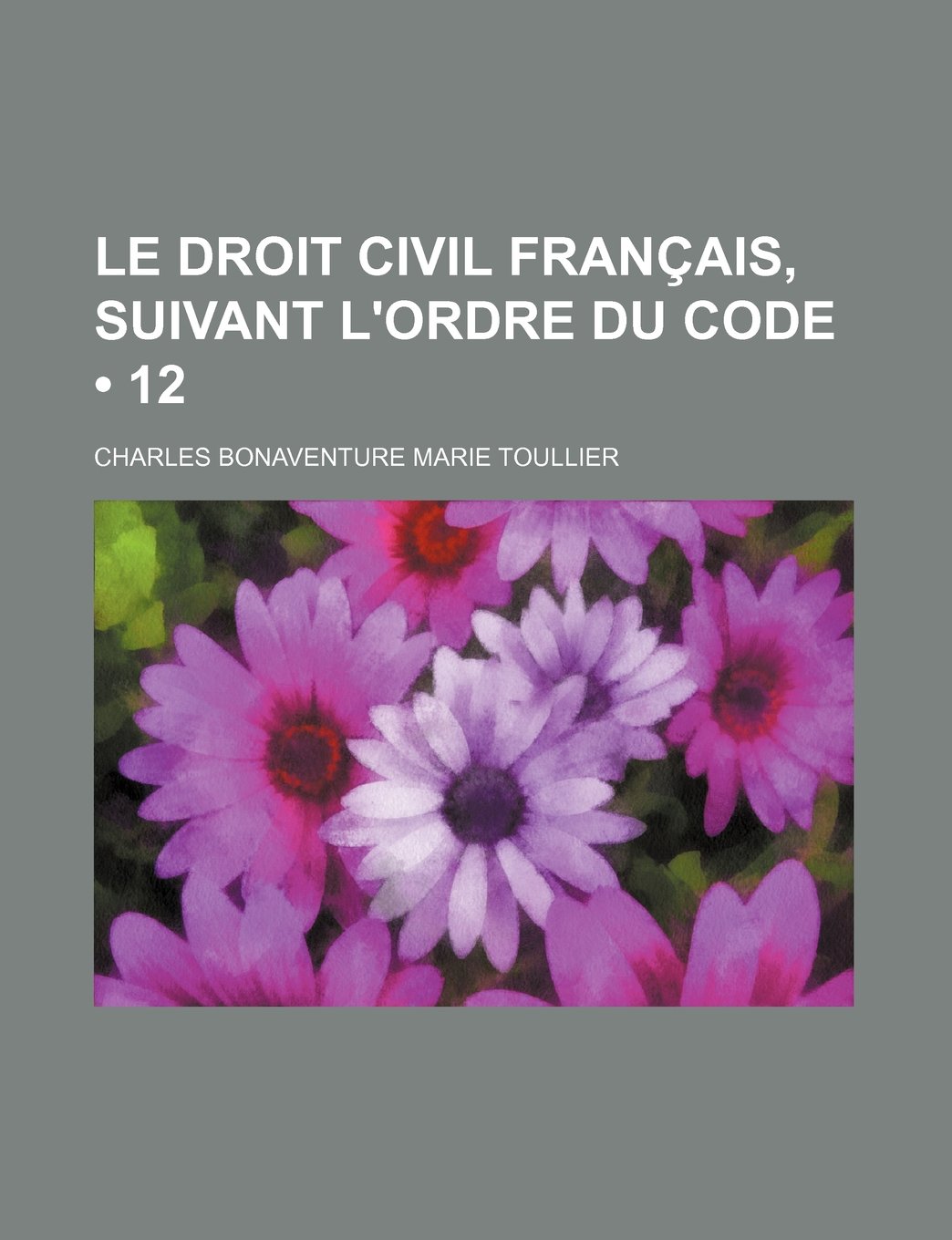 Le Droit Civil Francais, Suivant L'Ordre Du Code (12 ) Books
